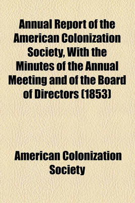 Book cover for Annual Report of the American Colonization Society, with the Minutes of the Annual Meeting and of the Board of Directors (1853)