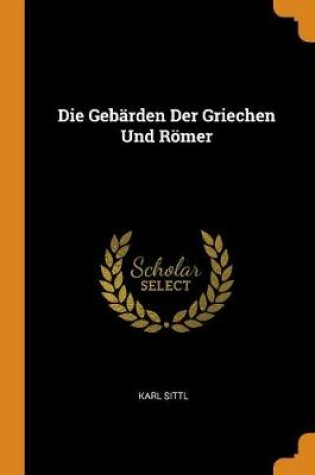 Cover of Die Gebarden Der Griechen Und Roemer