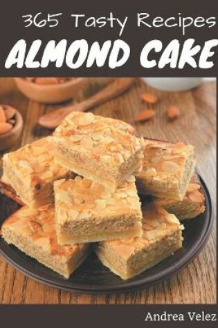 Cover of 365 Tasty Almond Cake Recipes