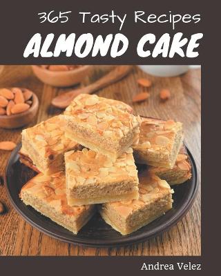 Book cover for 365 Tasty Almond Cake Recipes