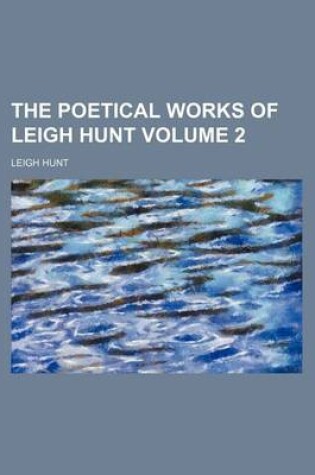 Cover of The Poetical Works of Leigh Hunt Volume 2