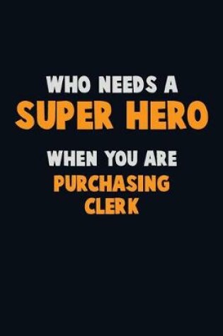 Cover of Who Need A SUPER HERO, When You Are Purchasing Clerk