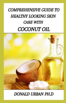 Book cover for Comprehensive Guide to Healthy Looking Skin Care with Coconut Oil