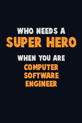 Book cover for Who Need A SUPER HERO, When You Are Computer Software Engineer