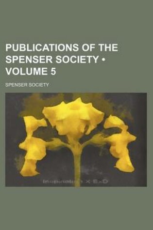 Cover of Publications of the Spenser Society (Volume 5)