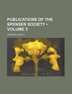 Book cover for Publications of the Spenser Society (Volume 5)