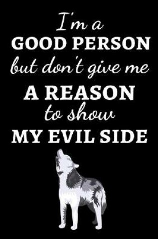 Cover of I'm A Good Person But Don't Give Me A Reason To Show My Evil Side