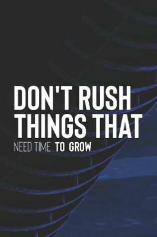 Cover of Don't Rush Things That Need Time To Grow