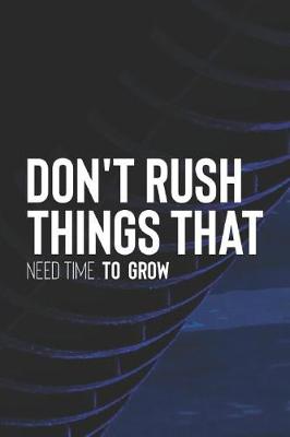 Book cover for Don't Rush Things That Need Time To Grow