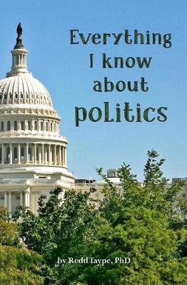 Book cover for Everything I Know About Politics