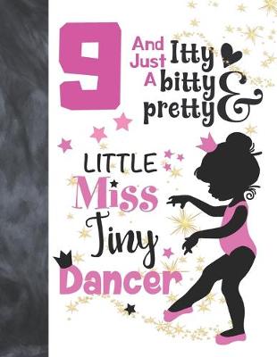 Book cover for 9 And Just A Itty Bitty Pretty Little Miss Tiny Dancer