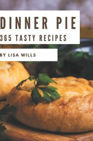 Cover of 365 Tasty Dinner Pie Recipes