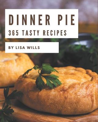 Book cover for 365 Tasty Dinner Pie Recipes