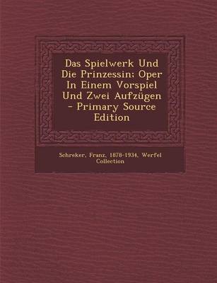 Book cover for Das Spielwerk Und Die Prinzessin; Oper in Einem Vorspiel Und Zwei Aufzugen - Primary Source Edition