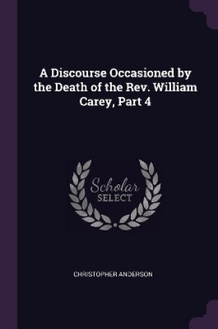 Cover of A Discourse Occasioned by the Death of the Rev. William Carey, Part 4