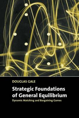 Book cover for Strategic Foundations of General Equilibrium: Dynamic Matching and Bargaining Games