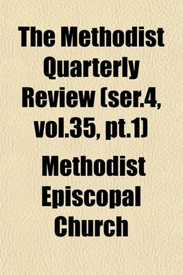 Book cover for The Methodist Quarterly Review (Ser.4, Vol.35, PT.1)