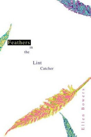 Cover of Feathers in the Lint Catcher