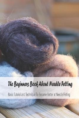 Cover of The Beginners Book About Needle Felting