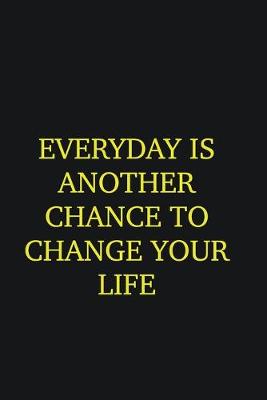 Book cover for Everyday is another chance to change your life