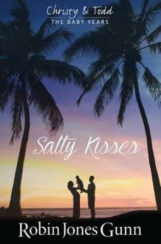 Cover of Salty Kisses Christy & Todd the Baby Years Book 2