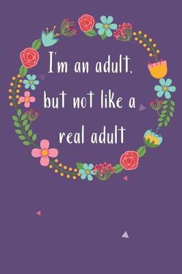 Book cover for I'm an adult, but not like a real adult