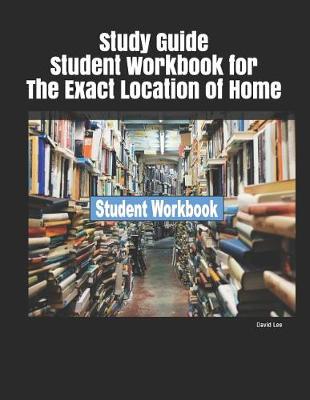 Book cover for Study Guide Student Workbook for the Exact Location of Home