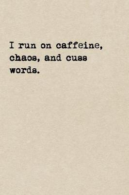 Book cover for I Run On Caffeine, Chaos, And Cuss Words.