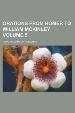 Cover of Orations from Homer to William McKinley Volume 5