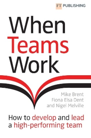 Cover of When Teams Work: How to develop and lead a high-performing team