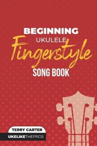 Cover of Beginning Ukulele Fingerstyle Songbook