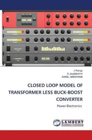 Cover of Closed Loop Model of Transformer Less Buck-Boost Converter