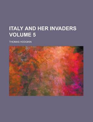 Book cover for Italy and Her Invaders Volume 5