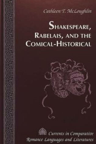 Cover of Shakespeare, Rabelais, and the Comical-Historical / Cathleen T. Mcloughlin.