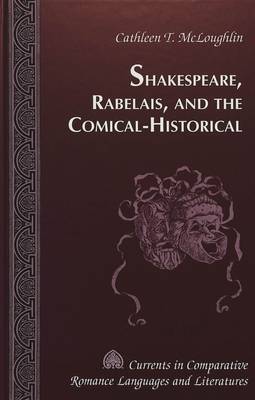 Cover of Shakespeare, Rabelais, and the Comical-Historical / Cathleen T. Mcloughlin.