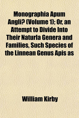 Book cover for Monographia Apum Angliae (Volume 1); Or, an Attempt to Divide Into Their Naturla Genera and Families, Such Species of the Linnean Genus APIs as