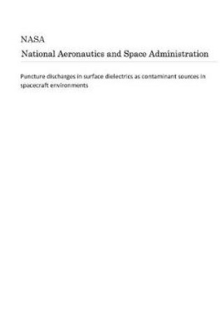 Cover of Puncture Discharges in Surface Dielectrics as Contaminant Sources in Spacecraft Environments