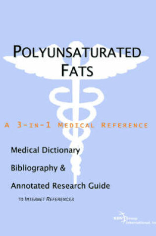 Cover of Polyunsaturated Fats - A Medical Dictionary, Bibliography, and Annotated Research Guide to Internet References