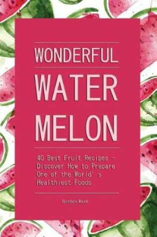 Cover of Wonderful Watermelon!