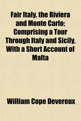Book cover for Fair Italy. the Riviera and Monte Carlo; Comprising a Tour Through Italy and Sicily, with a Short Account of Malta
