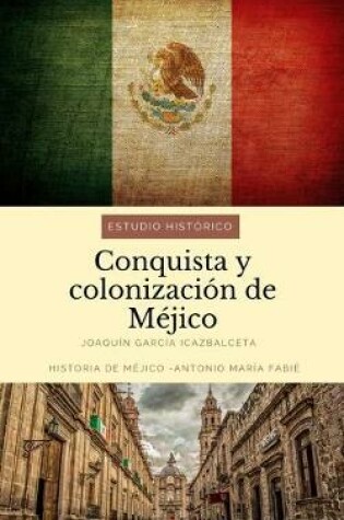 Cover of Conquista y colonizacion de Mejico