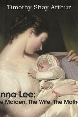 Cover of Anna Lee; The Maiden, the Wife, the Mother