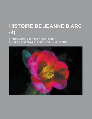 Book cover for Histoire de Jeanne D'Arc; Surnommee La Pucelle D'Orleans (4)