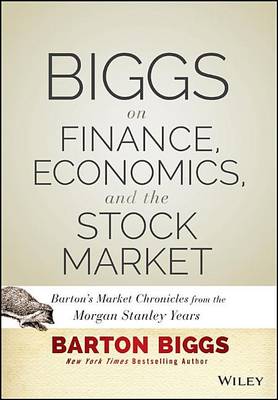 Book cover for Biggs on Finance, Economics, and the Stock Market: Barton's Market Chronicles from the Morgan Stanley Years