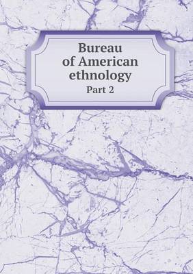 Book cover for Bureau of American ethnology Part 2