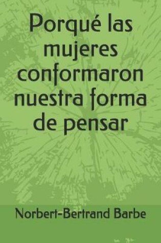 Cover of Porque las mujeres conformaron nuestra forma de pensar