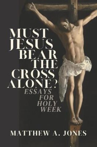 Cover of Must Jesus Bear the Cross Alone?
