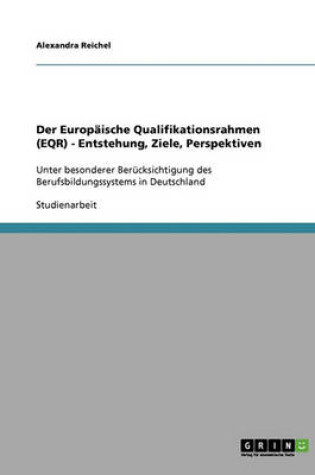 Cover of Der Europaische Qualifikationsrahmen (Eqr). Entstehung, Ziele, Perspektiven