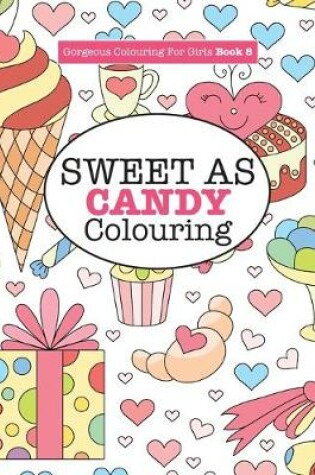 Cover of Gorgeous Colouring for Girls - Sweet As Candy Colouring