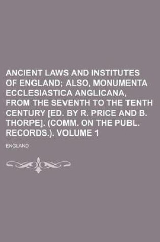 Cover of Ancient Laws and Institutes of England Volume 1